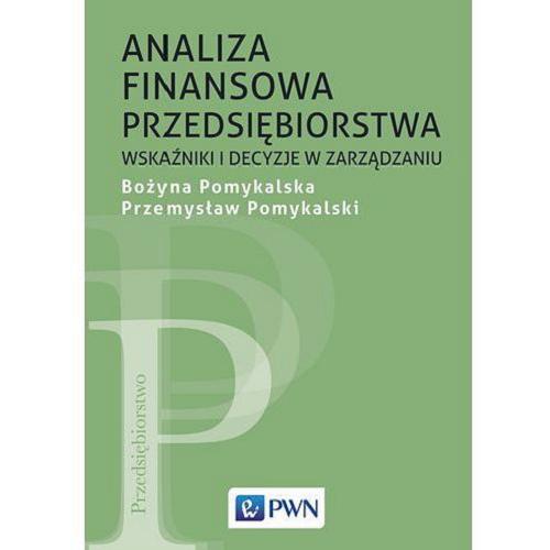 Okładka książki Analiza finansowa przedsiębiorstwa : wskaźniki i decyzje w zarządzaniu / Bożyna Pomykalska, Przemysław Pomykalski.