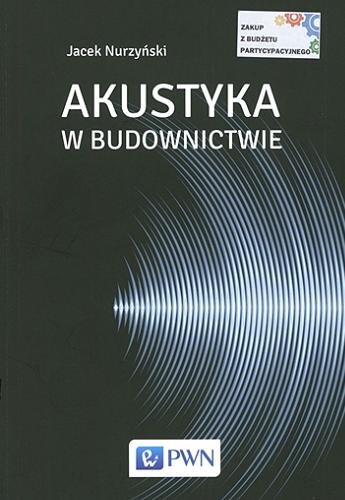 Okładka książki Akustyka w budownictwie / Jacek Nurzyński.