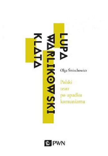 Okładka książki Polski teatr po upadku komunizmu : Lupa, Warlikowski, Klata [E-book] / Olga Śmiechowicz.