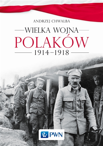 Okładka książki Wielka wojna Polaków 1914-1918 / Andrzej Chwalba.