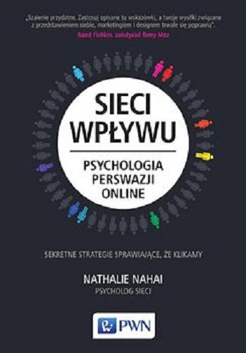 Okładka książki Sieci wpływu : Psychologia perswazji online [E-book] / Nathalie Nahai ; przełożyła Małgorzata Guzowska.