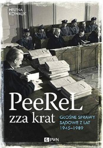 Okładka książki Peerel zza krat : głośne sprawy sądowe z lat 1945-1989 / Helena Kowalik.