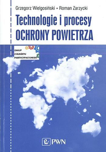 Okładka książki Technologie i procesy ochrony powietrza / Grzegorz Wielgosiński, Roman Zarzycki.