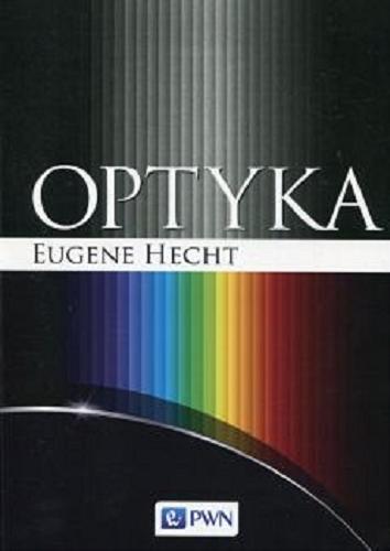 Okładka książki Optyka / Eugene Hecht ; z języka angielskiego tłumaczyli Michał Makowski, Agnieszka Siemion, Andrzej Siemion.