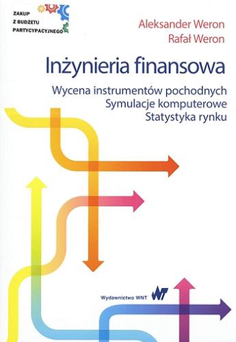 Okładka książki Inżynieria finansowa : wycena instrumentów pochodnych, symulacje komputerowe, statystyka rynku / Aleksander Weron, Rafał Weron.