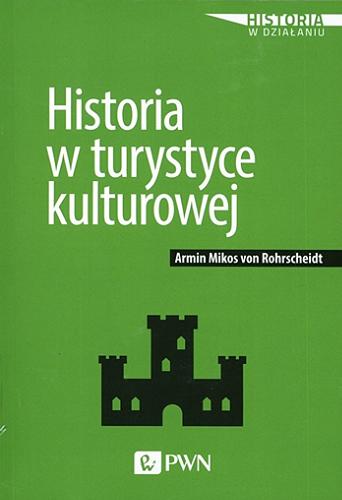 Okładka książki Historia w turystyce kulturowej / Armin Mikos von Rohrscheidt.