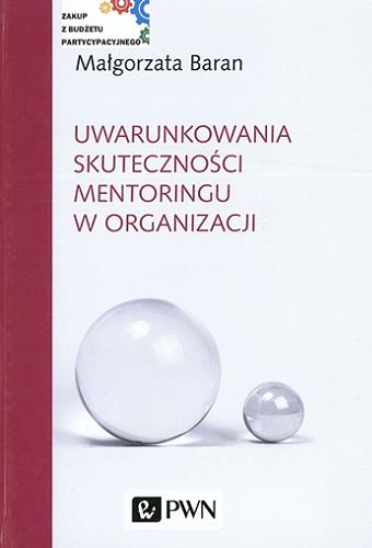 Okładka książki Uwarunkowania skuteczności mentoringu w organizacji / Małgorzata Baran.