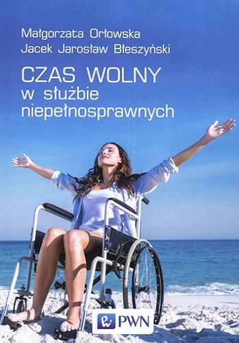 Okładka książki Czas wolny w służbie niepełnosprawnych : wybrane problemy / Małgorzata Orłowska, Jacek Jarosław Błeszyński.