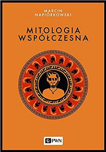 Okładka książki Mitologia współczesna / Marcin Napiórkowski.