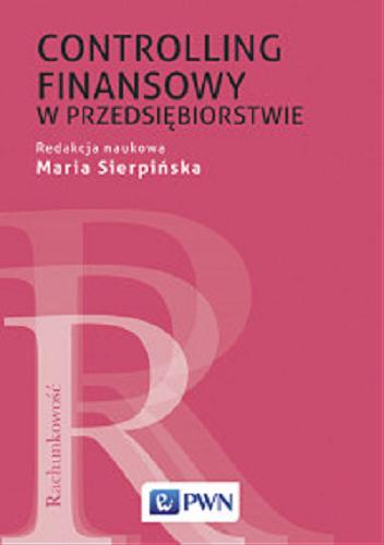 Okładka książki Controlling finansowy w przedsiębiorstwie / Maria Sierpińska, Agata Sierpińska-Sawicz, Ryszard Węgrzyn.
