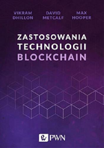 Okładka książki Zastosowania technologii blockchain / Vikram Dhillon, David Metcalf, Max Hooper ; przekład Filip Fierek.