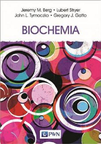 Okładka książki Biochemia / Jeremy M. Berg, Lubert Stryer, John L. Tymoczko, Gregory J. Gatto ; redaktorzy naukowi tłumaczenia Zofia Szweykowska-Kulińska i Artur Jarmołowski ; [z angielskiego tłumaczyli Przemysław Wojtaszek, Mirosława Dabert, Hanna Kmita, Wisława Jarmuszkiewicz, Andrzej Woyda-Płoszczyca, Andonis Karachitos, Nina Antos-Krzemińska, Małgorzata Wojtkowska, Agnieszka Kozieł, Joanna Deckert, Katarzyna Dorota Raczyńska, Elżbieta Poręba, Krzysztof Leśniewicz, Anna Kicińska, Mikołaj, Olejniczak, Artur Jarmołowski, Zofia Szweykowska-Kulińska, Kazimierz Ziemnicki, Anna Goździcka-Józefiak, Krzysztof Sobczak].