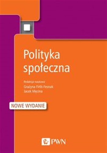 Okładka książki Polityka społeczna / redakcja naukowa Grażyna Firlit-Fesnak, Jacek Męcina.