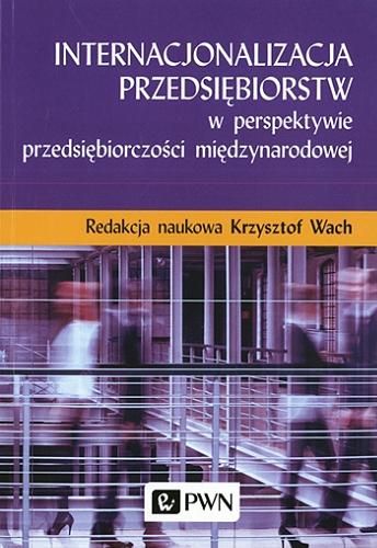 Okładka książki Internacjonalizacja przedsiębiorstw w perspektywie przedsiębiorczości międzynarodowej / redakcja naukowa Krzysztof Wach.