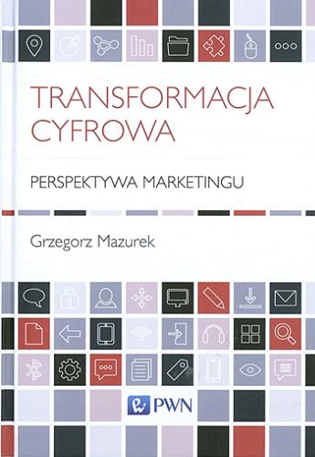 Okładka książki Transformacja cyfrowa : perspektywa marketingu / Grzegorz Mazurek.