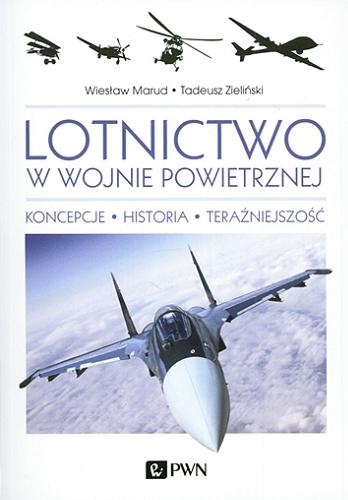 Okładka książki Lotnictwo w wojnie powietrznej : koncepcje, historia, teraźniejszość / Wiesław Marud, Tadeusz Zieliński.