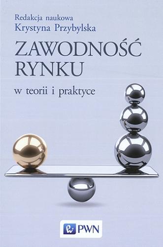 Okładka książki Zawodność rynku w teorii i praktyce / redakcja naukowa Krystyna Przybylska.