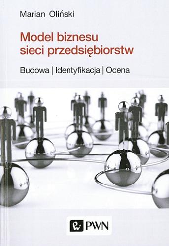 Okładka książki Model biznesu sieci przedsiębiorstw : budowa, identyfikacja, ocena / Marian Oliński.