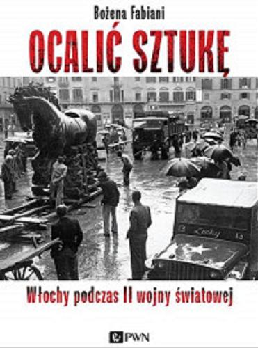 Okładka książki Ocalić sztukę : Włochy podczas II wojny światowej / Bożena Fabiani.