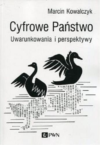 Okładka książki Cyfrowe Państwo : uwarunkowania i perspektywy / Marcin Kowalczyk.