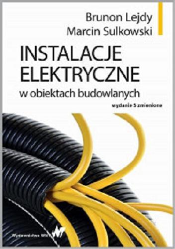 Okładka książki Instalacje elektryczne w obiektach budowlanych / Brunon Lejdy, Marcin Sulkowski.
