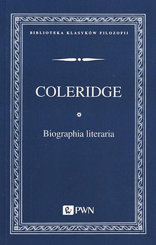 Okładka książki Biographia literaria / Samuel Taylor Coleridge ; przełożył, przypisami i skorowidzem opatrzył oraz przedmową poprzedził Bartosz Działoszyński.