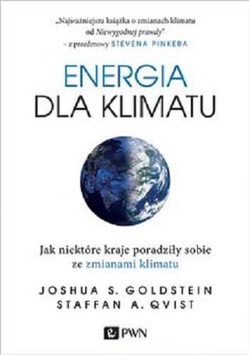 Okładka książki Energia dla klimatu : jak niektóre kraje poradziły sobie ze zmianami klimatu / Joshua S. Goldstein, Staffan A. Qvist ; tłumaczenie Agnieszka Adamczyk.