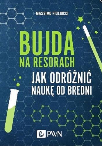 Okładka książki Bujda na resorach : jak odróżnić naukę od bredni / Massimo Pigliucci ; przekład Paweł Kawalec.