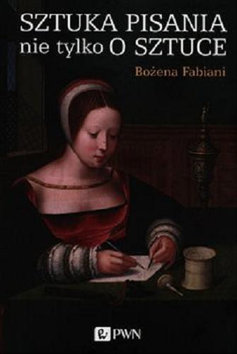 Okładka książki Sztuka pisania nie tylko o sztuce : wspomnienia / Bożena Fabiani.