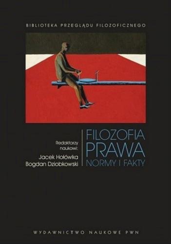 Okładka książki Filozofia prawa : normy i fakty / redaktorzy naukowi Jacek Hołówka, Bogdan Dziobkowski.