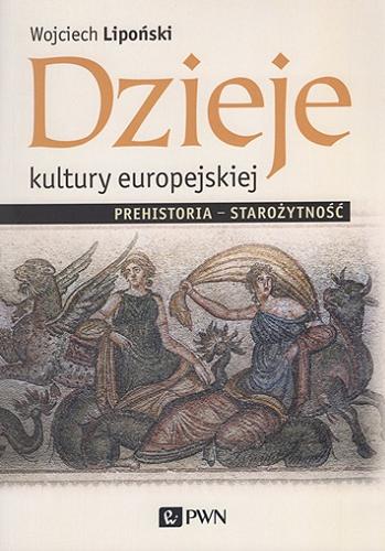 Okładka książki Dzieje kultury europejskiej : prehistoria - starożytność / Wojciech Lipoński.