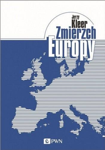 Okładka książki Zmierzch Europy / Jerzy Kleer ; [recenzent prof. dr hab. Elżbieta Mączyńska].