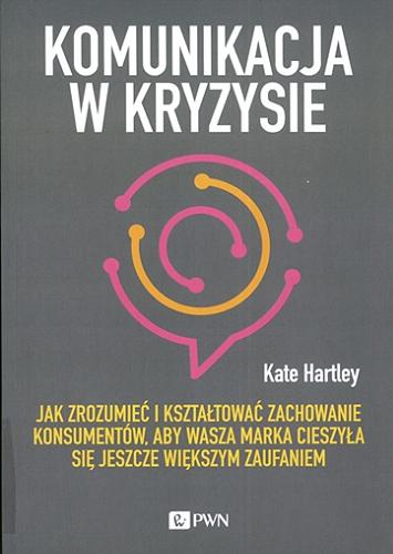 Okładka książki Komunikacja w kryzysie / Kate Hartley ; przekład Aleksandra Ożarowska.