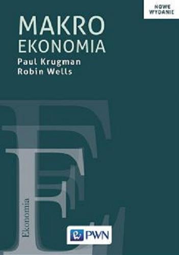 Okładka książki Makroekonomia / Paul Krugman, Robin Wells ; przekład Jan Halbersztat ; konsultant merytoryczny Stanisław Flejterski.