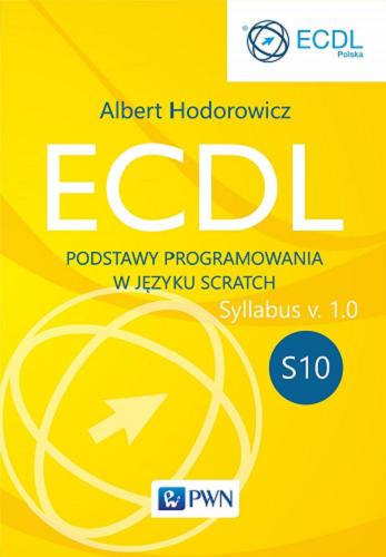 Okładka książki ECDL : podstawy programowania w języku Scratch : syllabus v. 1.0 : S10 / Albert Hodorowicz.