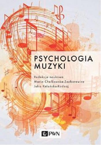 Okładka książki Psychologia muzyki / redakcja naukowa Maria Chełkowska-Zacharewicz, Julia Kaleńska-Rodzaj.