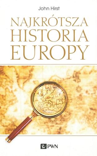 Okładka książki Najkrótsza historia Europy / John Hirst ; przekład Grzegorz Kulesza.