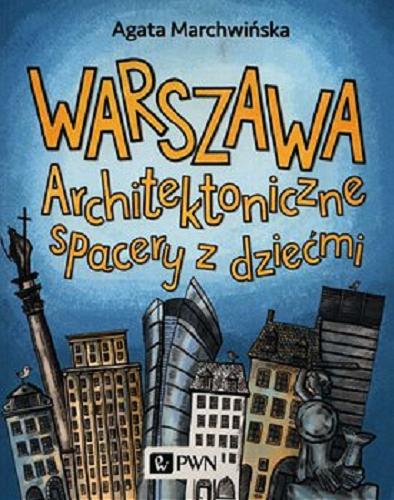 Okładka książki Warszawa : architektoniczne spacery z dziećmi / Agata Marchwińska.