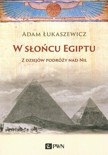 Okładka książki W słońcu Egiptu : z dziejów podróży nad Nil / Adam Łukaszewicz.