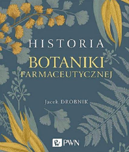 Okładka książki Historia botaniki farmaceutycznej / Jacek Drobnik.