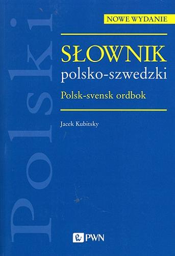 Okładka książki Słownik polsko-szwedzki = Polsk-svensk ordbok / Jacek Kubitsky.