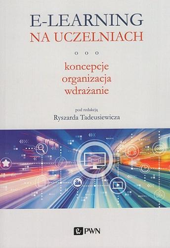 Okładka książki E-learning na uczelniach : koncepcje, organizacja, wdrażanie / pod redakcją Ryszarda Tadeusiewicza.