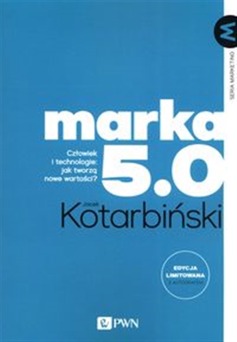 Okładka  Marka 5.0 : człowiek i technologie: jak tworzą nowe wartości? / Jacek Kotarbiński.