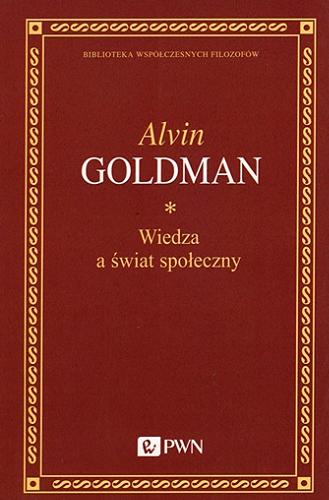 Okładka książki Wiedza a świat społeczny / Alvin Goldman ; przełożył, naukowo opracował i przedmową poprzedził Adam Grobler.