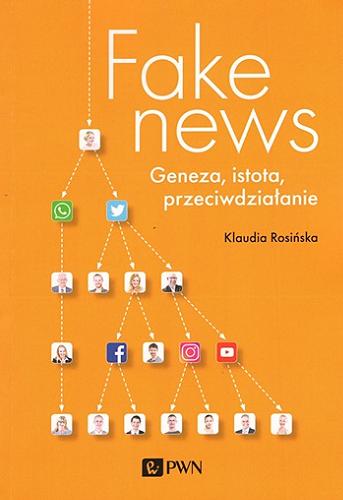 Okładka książki Fake news : geneza, istota, przeciwdziałanie / Klaudia Rosińska ; [recenzenci: ks. dr hab. Rafał Leśniczak, prof UKSW, dr hab. Grzegorz Łęcicki, prof. UKSW].