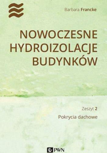 Okładka  Nowoczesne hydroizolacje budynków. Z. 2, Pokrycia dachowe / Barbara Francke.