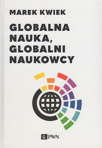 Okładka książki Globalna nauka, globalni naukowcy / Marek Kwiek.