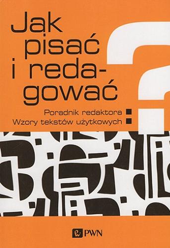 Okładka książki  Jak pisać i redagować : poradnik redaktora, wzory tekstów użytkowych  2