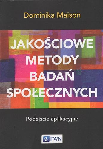 Okładka książki  Jakościowe metody badań społecznych : podejście aplikacyjne  1