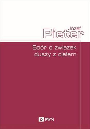 Okładka książki Spór o związek duszy z ciałem / Józef Pieter.